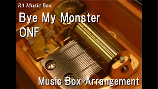 Bye My Monster/Onf [Music Box]