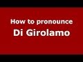 How to pronounce Di Girolamo (Italian/Italy) - PronounceNames.com