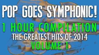 "2014 POP GOES SYMPHONIC COMPILATION VOL. 1" (ORCHESTRAL COVER TRIBUTE) - SYMPHONIC POP