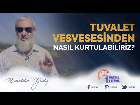 Tuvalet vesvesesinden nasıl kurtulabiliriz? / Birfetva - Nureddin YILDIZ