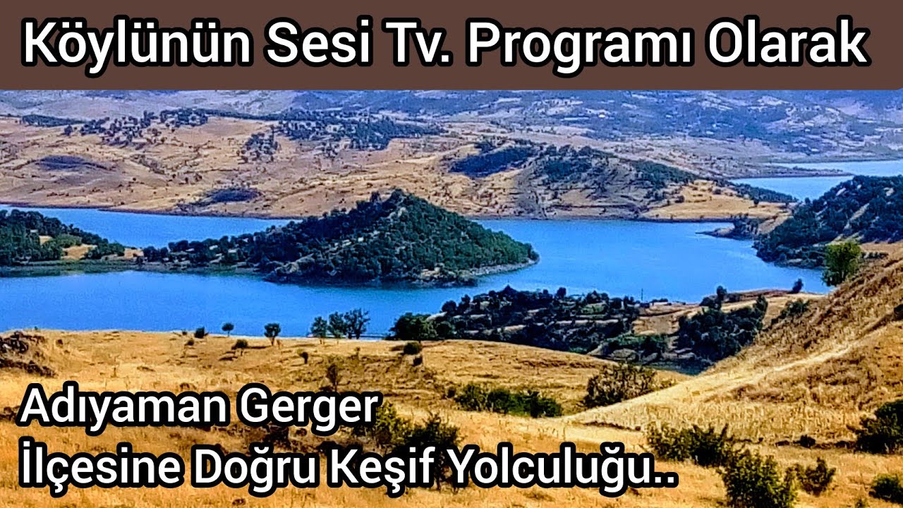 Köylünün Sesi Tv. Programı Olarak Adıyaman Gerger İlçesine Gidip Keşfedilecek Yerleri Tespit Ettik
