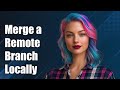 Merge a remote branch into another local branch