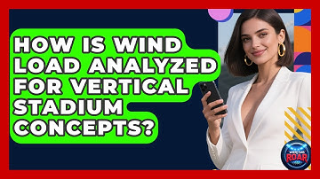 How Is Wind Load Analyzed For Vertical Stadium Concepts? - Where the Fans Roar