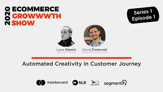 Automated Creativity in Customer Journey - Lazar Dzamic - The eCommerce Growth Show Adriatic