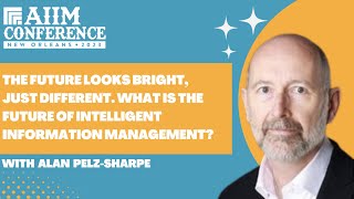 The Future Looks Bright, Just Different. What is the future of Intelligent Information Management?