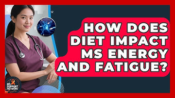 How Does Diet Impact MS Energy And Fatigue? - MS Support Network