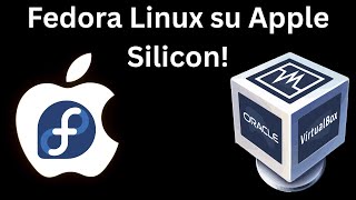 Installazione di Fedora Linux su Mac Apple Silicon con Virtualbox