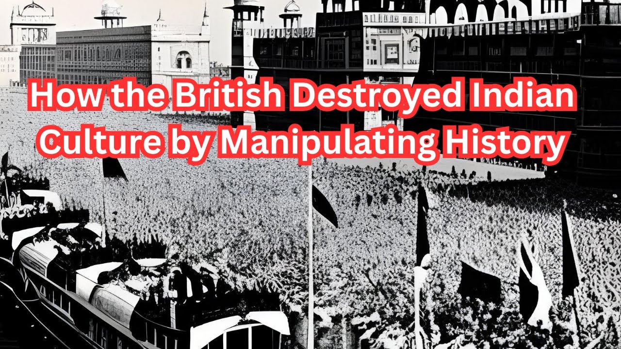 The Dark Secrets of British Manipulation: How Indian Culture Was Destroyed
