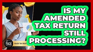 Is My Amended Tax Return Still Processing?
