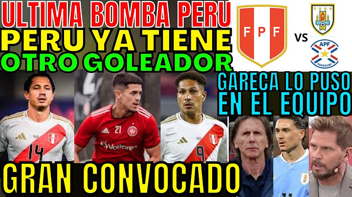 PORFIN PERÚ CONVOCÓ NUEVO DELANTERO Y GARECA LO TRAJO VS URUGUAY PARAGUAY POR EL REPECHAJE SORPRENDE