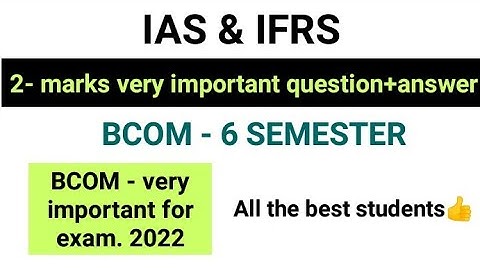 IAS & IFRS - 2 MARKS - very important questions & answers - BCOM,BBA - 6 SEMESTER - Bcu - #SUBSCRIBE