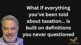 Kirk Carmichael-Taxation… is built on definitions you never questioned