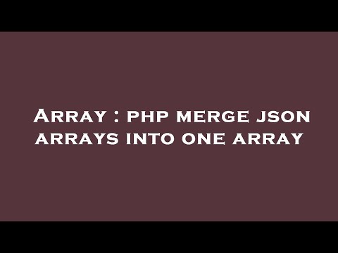 Array : php merge json arrays into one array