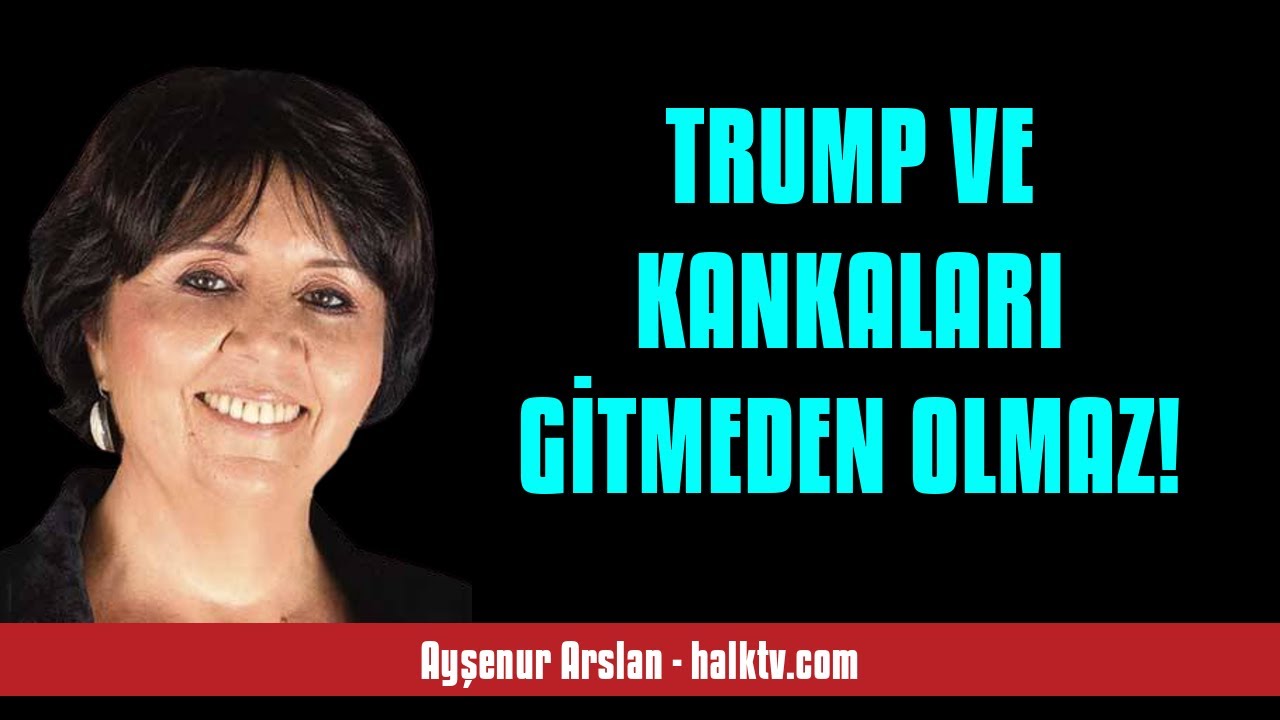 AYŞENUR ARSLAN: TRUMP VE KANKALARI GİTMEDEN OLMAZ! - SESLİ KÖŞE YAZISI