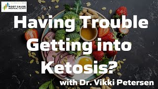 Having Trouble Getting into Ketosis?