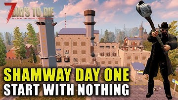 Shamway Day One: Start With Nothing | 7 Days To Die A19.6