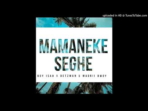 Boi Ysah X Detzman X Madrii Bwoy MAMANEKE SEGHE Audio 2020