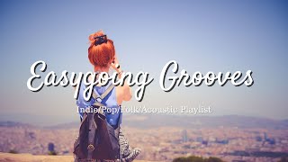 Easygoing Grooves: Spirited Tunes for Your Next Adventure | Best Indie/Pop/Folk/Acoustic Playlist