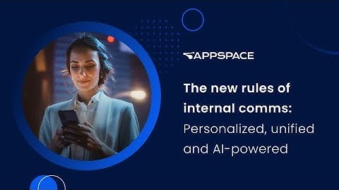The new rules of internal comms: Personalized, unified and AI powered