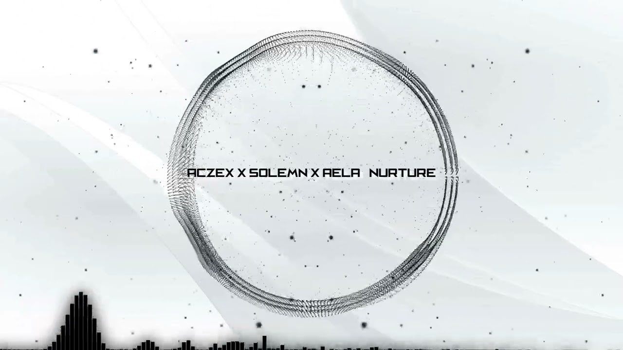 Aczex, Solemn, AELA. - Nurture [Nova Pulse Records Promotion]
