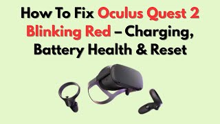 How To Fix Oculus Quest 2 Blinking Red – Charging, Battery Health & Reset