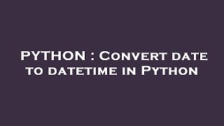 PYTHON : Convert date to datetime in Python