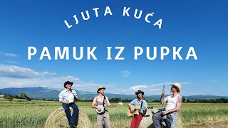 Video thumbnail of "Ljuta kuća - Pamuk iz pupka"