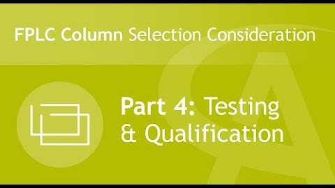 FPLC Column Selection Considerations - Part 4: Testing & Qualification