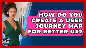 How Do You Create A User Journey Map For Better UX? - The Startup Growth Hub