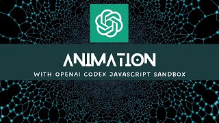 Use OpenAI Codex Sandbox to generate Javascript Animation