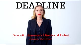 Scarlett Johansson’s ‘Eleanor The Great' | Deadline Motion Cover
