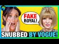 Meghan markle slammed as not royalty by vogues anna wintour