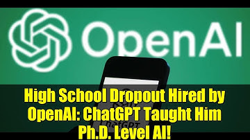 High School Dropout Hired by OpenAI: ChatGPT Taught Him Ph.D. Level AI!