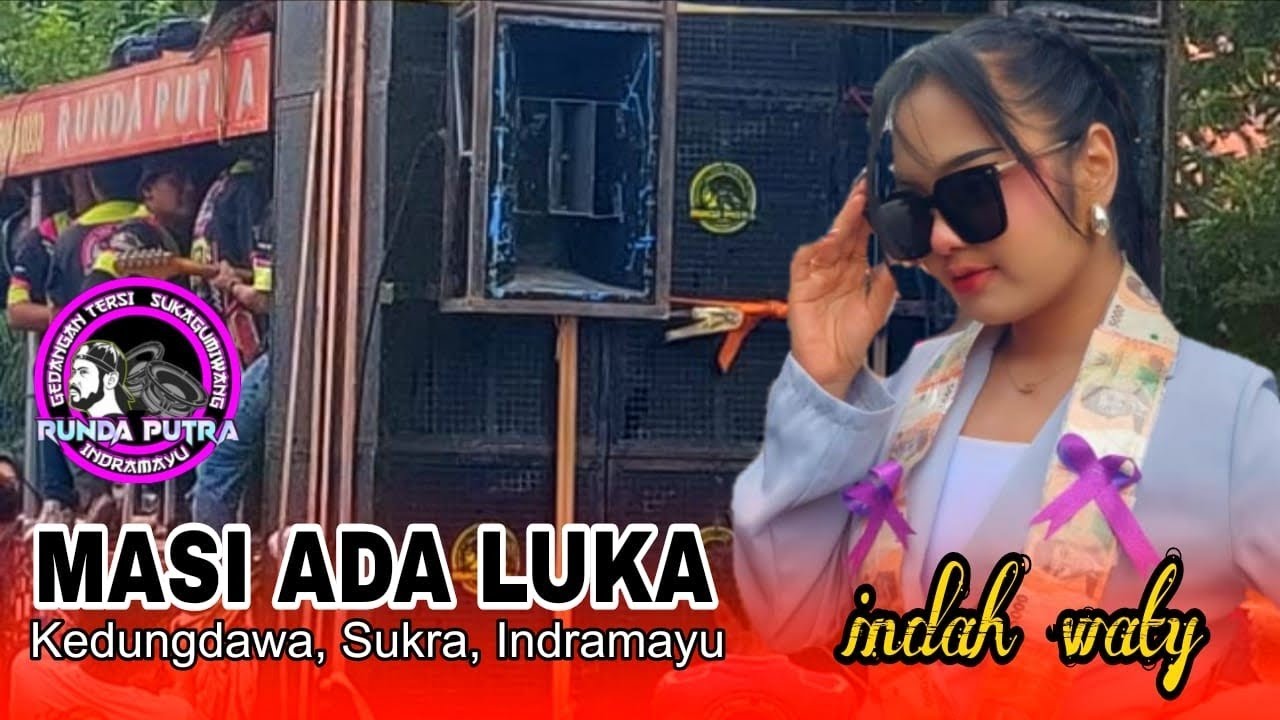 MASI ADA LUKA - INDAH WATY - RUNDA PUTRA ONE - DESA SUKRA WETAN BLOK KEDUNGDAWA, SUKRA, INDRAMAYU 