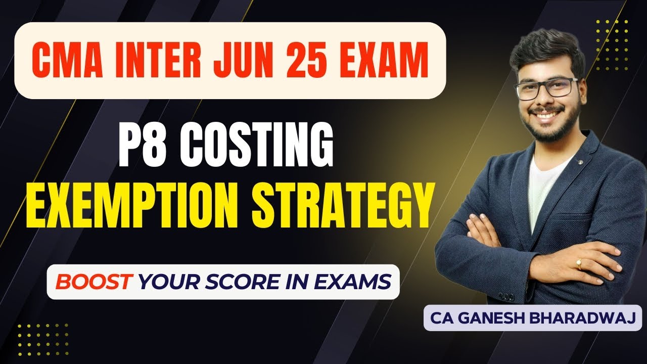 CMA INTER JUN 2025 | P8 COST ACCOUNTING | EXEMPTION STRATEGY | COSTFIN ...