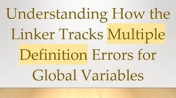 Understanding How the Linker Tracks Multiple Definition Errors for Global Variables