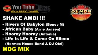 SHAKE AMBI -- Rivers Of Babylon- African Baby- Hooray Hooray- Life Is Life- Come On Eileen (MDG Mix)