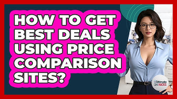 How To Get Best Deals Using Price Comparison Sites?