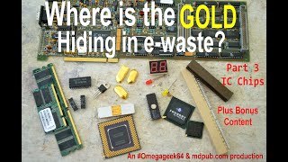 Where is the gold hiding in e-waste Part 3 IC Chips. Plus, How to get added value from your chips.