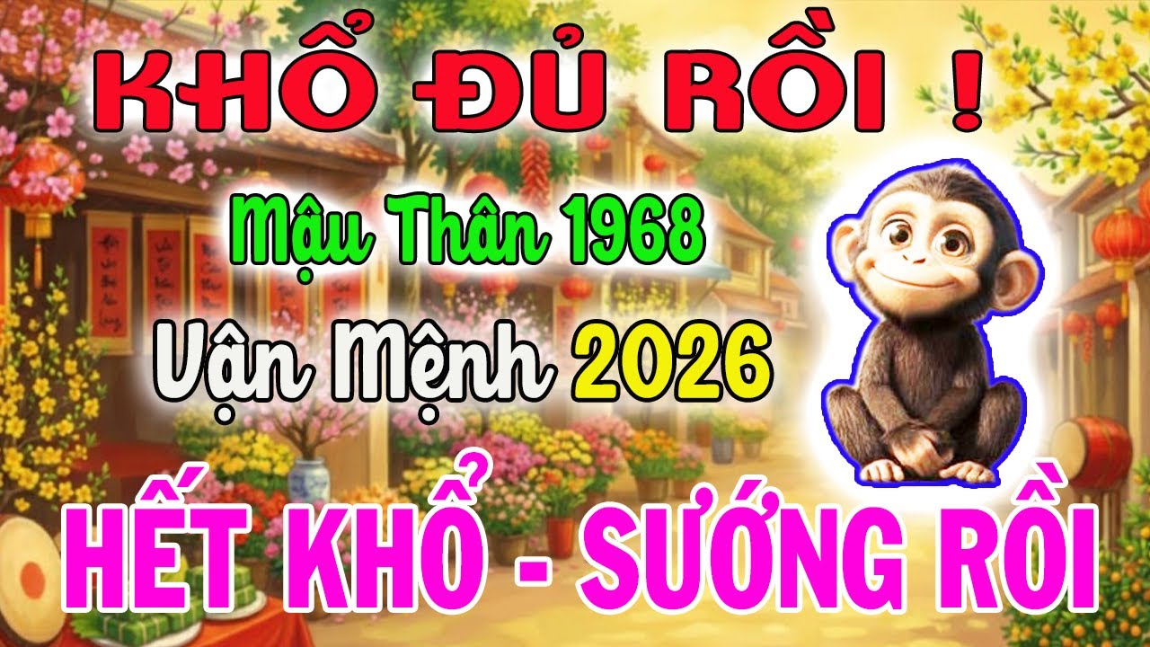 MẬU THÂN 1968: Đúng Năm 2026 Nợ Trần Gian Đã Trả Xong, Trời Phật Bù Đắp Hậu Vận Viên Mãn