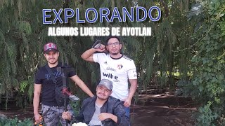 EXPLORANDO ALGUNOS LUGARES DE AYOTLAN   (MIRA LO QUE ENCONTRAMOS)