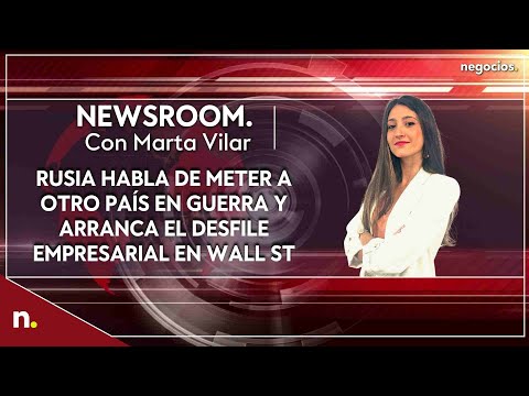 Informativo: Rusia habla de meter a otro pa&iacute;s en guerra y arranca el desfile empresarial en Wall St