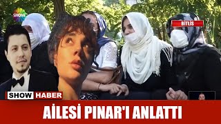 Ailesi Pınarı Anlattı