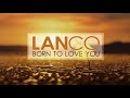LANCO - Born to Love You (Lyric Video)
