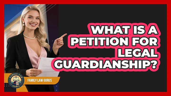 What Is A Petition For Legal Guardianship? - Family Law Gurus