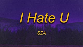 SZA - I Hate U (Lyrics)