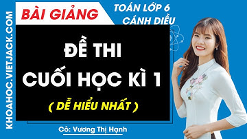 Đề thi cuối học kì 1 - Toán lớp 6 | Cánh diều (CẤU TRÚC MỚI)