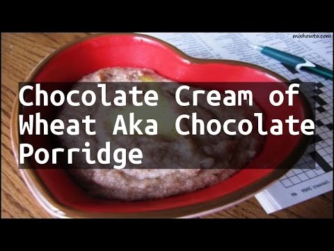 Can You Make Cream Of Wheat With Chocolate Milk