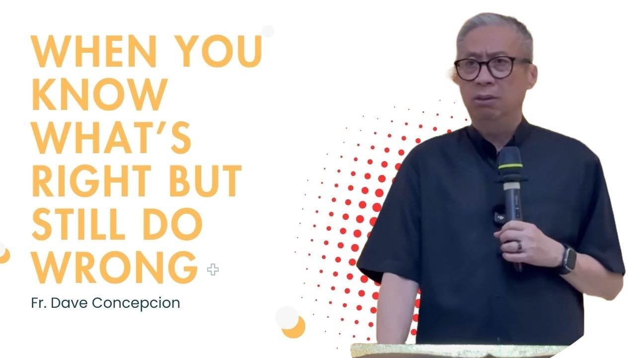 Fr. Dave Concepcion || When You Know What’s Right But Still Do Wrong