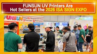 FUNSUN UV Printers Are Hot Sellers at the 2026 ISA SIGN EXPO